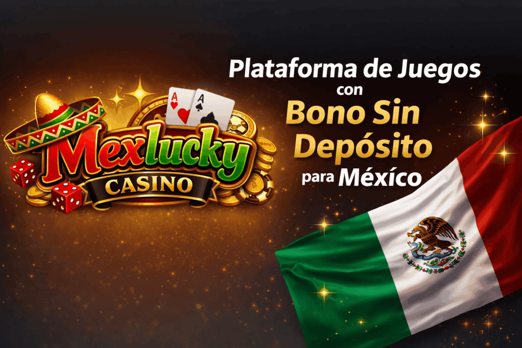 Mexlucky Casino — Plataforma de Juegos con Bono Sin Depósito para México